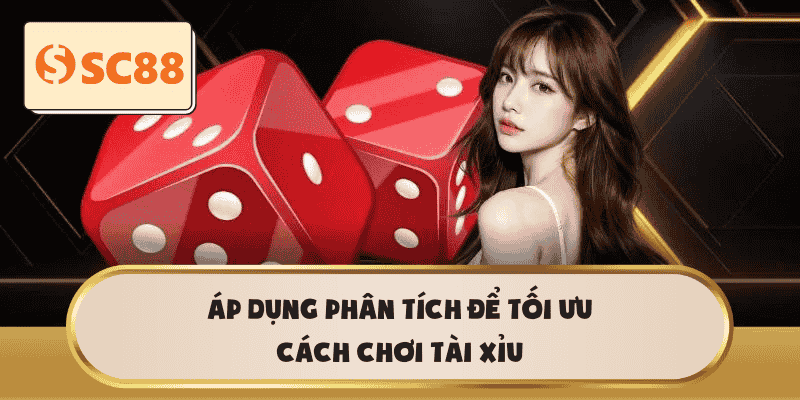 Áp dụng phân tích để tối ưu cách chơi Tài Xỉu