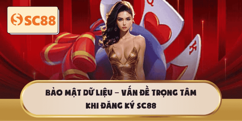 Bảo mật dữ liệu – Vấn đề trọng tâm khi đăng ký SC88