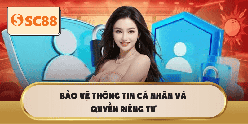 Bảo vệ thông tin cá nhân và quyền riêng tư