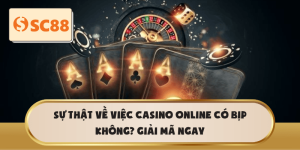 Giải đáp Casino Online Có Bịp Không? Thông tin chính xác
