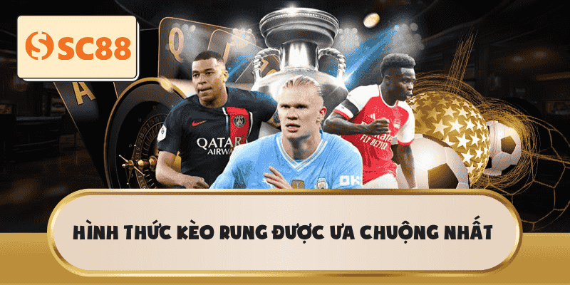 Hình thức kèo rung được ưa chuộng nhất